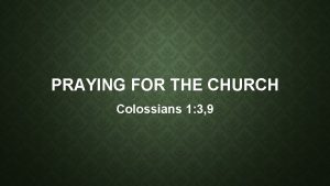 PRAYING FOR THE CHURCH Colossians 1 3 9