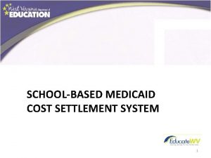 SCHOOLBASED MEDICAID COST SETTLEMENT SYSTEM 1 2012 Approach