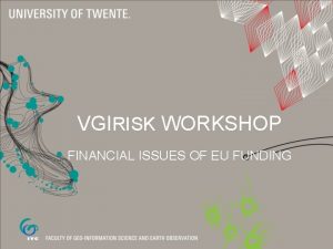 VGIRISK WORKSHOP FINANCIAL ISSUES OF EU FUNDING MARIE