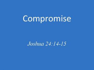 Compromise Joshua 24 14 15 Compromise A settlement