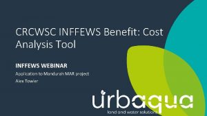 CRCWSC INFFEWS Benefit Cost Analysis Tool INFFEWS WEBINAR
