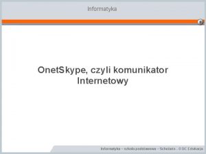 Informatyka Onet Skype czyli komunikator Internetowy Informatyka szkoa