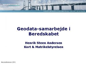 Geodatasamarbejde i Beredskabet Henrik Steen Andersen Kort Matrikelstyrelsen