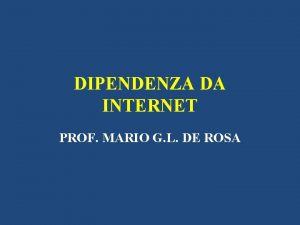 DIPENDENZA DA INTERNET PROF MARIO G L DE