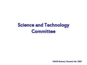 Science and Technology Committee GGOS Retreat Oxnard Feb
