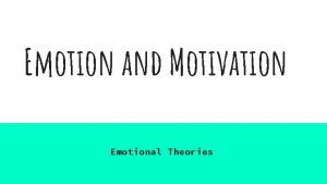 Emotion and Motivation Emotional Theories Essential Question Why