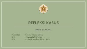 REFLEKSI KASUS Selasa 1 Juni 2021 Presentan NIM