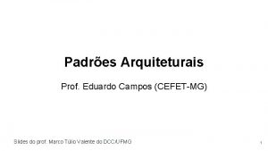 Padres Arquiteturais Prof Eduardo Campos CEFETMG Slides do