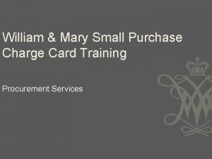 William Mary Small Purchase Charge Card Training Procurement