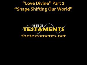 Love Divine Part 2 Shape Shifting Our World
