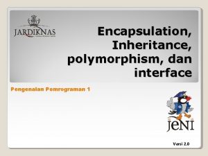 Encapsulation Inheritance polymorphism dan interface Pengenalan Pemrograman 1