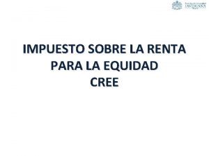 IMPUESTO SOBRE LA RENTA PARA LA EQUIDAD CREE