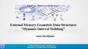 External Memory Geometric Data Structures Dynamic Interval Stabbing