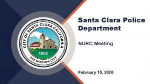 Santa Clara Police Department NURC Meeting February 10