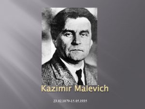 Kazimir Malevich 23 02 1879 15 05 1935