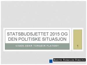 STATSBUDSJETTET 2015 OG DEN POLITISKE SITUASJON VGEN SEKR