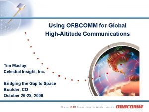 Using ORBCOMM for Global HighAltitude Communications Tim Maclay