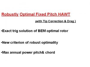 Robustly Optimal Fixed Pitch HAWT with Tip Correction