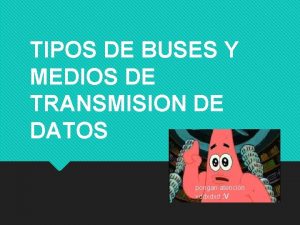 TIPOS DE BUSES Y MEDIOS DE TRANSMISION DE