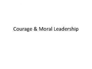 Courage Moral Leadership Moral Background Issues Too easy