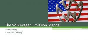 The Volkswagen Emission Scandal Presented by Consolata Ochieng