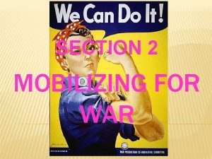 SECTION 2 MOBILIZING FOR WAR BUILDING AN ARMY