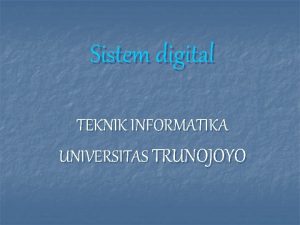 Sistem digital TEKNIK INFORMATIKA UNIVERSITAS TRUNOJOYO Pembahasan n