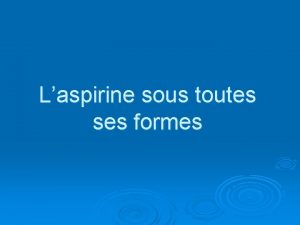 Laspirine sous toutes ses formes Laspirine Noms et