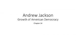 Andrew Jackson Growth of American Democracy Chapter 14