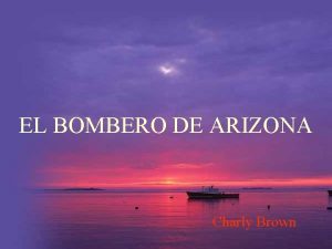 EL BOMBERO DE ARIZONA Charly Brown Qu Quieres