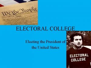 ELECTORAL COLLEGE Electing the President of the United