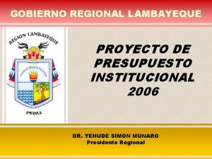 GOBIERNO REGIONAL LAMBAYEQUE PROYECTO DE PRESUPUESTO INSTITUCIONAL 2006