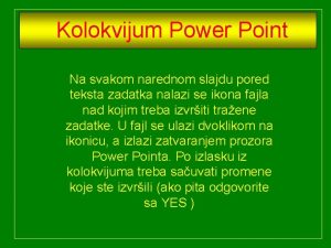 Kolokvijum Power Point Na svakom narednom slajdu pored