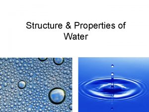 Structure Properties of Water STRUCTURE OF WATER UNIVERSAL