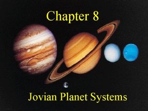 Chapter 8 Jovian Planet Systems Worlds A Different