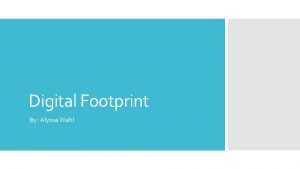 Digital Footprint By Alyssa Wahl My Digital Footprint