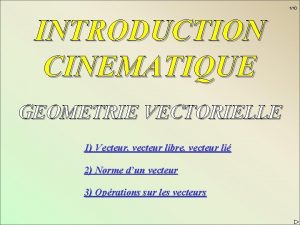 110 INTRODUCTION CINEMATIQUE GEOMETRIE VECTORIELLE 1 Vecteur vecteur