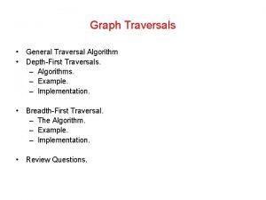 Graph Traversals General Traversal Algorithm DepthFirst Traversals Algorithms