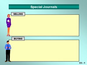 Special Journals SELLING BUYING C 5 1 Special