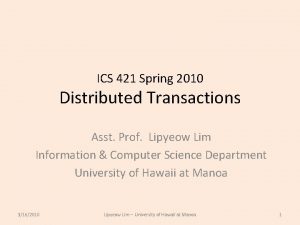 ICS 421 Spring 2010 Distributed Transactions Asst Prof