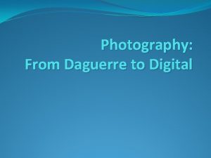 Photography From Daguerre to Digital The Very Beginnings