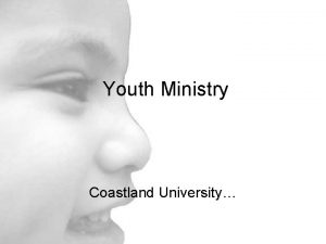 Youth Ministry Coastland University Why do kids go