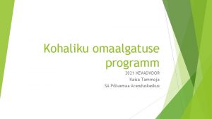 Kohaliku omaalgatuse programm 2021 KEVADVOOR Kaisa Tammoja SA