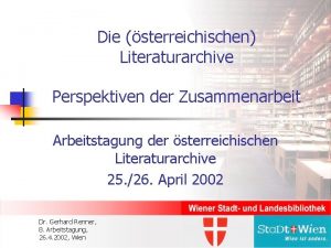 Die sterreichischen Literaturarchive Perspektiven der Zusammenarbeit Arbeitstagung der