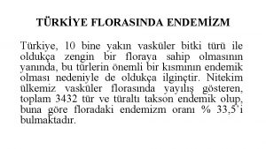 TRKYE FLORASINDA ENDEMZM Trkiye 10 bine yakn vaskler