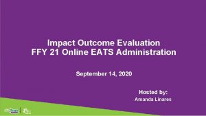 Impact Outcome Evaluation FFY 21 Online EATS Administration