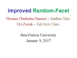 Improved RandomFacet Thomas Dueholm Hansen Aarhus Univ Uri