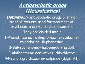 Antipsychotic drugs Neuroleptics Definition antipsychotic drugs or major