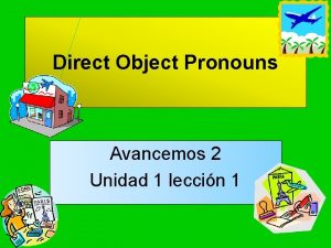 Direct Object Pronouns Avancemos 2 Unidad 1 leccin