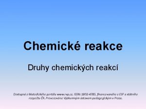 Chemick reakce Druhy chemickch reakc Dostupn z Metodickho